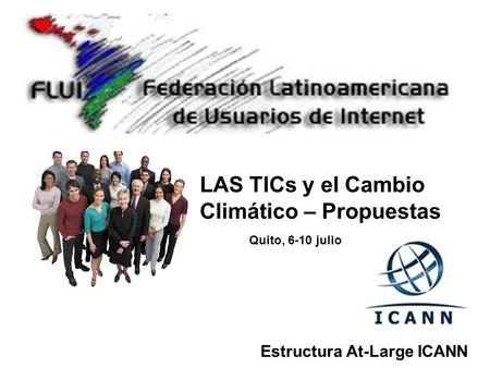 Estructura At-Large ICANN LAS TICs y el Cambio Climático – Propuestas Quito, 6-10 julio.