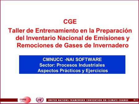 CGE Taller de Entrenamiento en la Preparación del Inventario Nacional de Emisiones y Remociones de Gases de Invernadero CMNUCC -NAI SOFTWARE Sector: