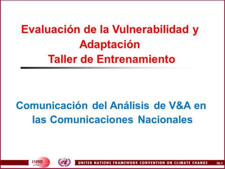 1A.1 Evaluación de la Vulnerabilidad y Adaptación Taller de Entrenamiento Comunicación del Análisis de V&A en las Comunicaciones Nacionales.