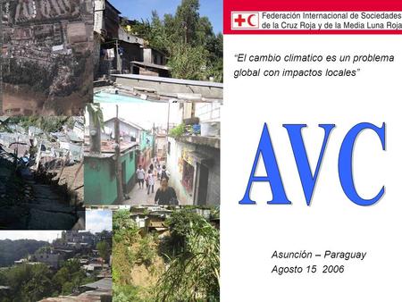 Asunción – Paraguay Agosto 15 2006 El cambio climatico es un problema global con impactos locales.