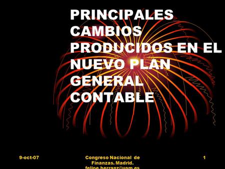 9-oct-07Congreso Nacional de Finanzas. Madrid. 1 PRINCIPALES CAMBIOS PRODUCIDOS EN EL NUEVO PLAN GENERAL CONTABLE.
