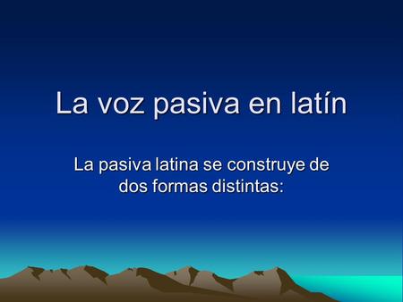 La pasiva latina se construye de dos formas distintas: