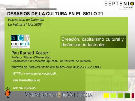 Pau Rausell Köster: Profesor Titular dUniversitat Departament dEconomia Aplicada. Universitat de València. DIRECTOR DE LAREA DINVESTIGACIÓ EN ECONOMIA.