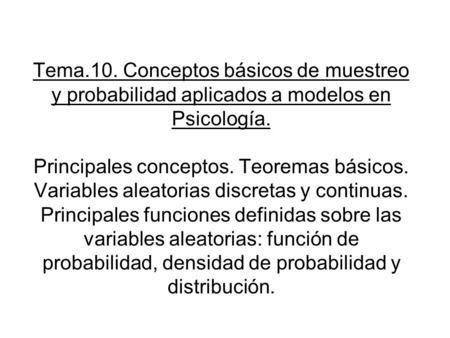 Tema.10. Conceptos básicos de muestreo y probabilidad aplicados a modelos en Psicología. Principales conceptos. Teoremas básicos. Variables aleatorias.