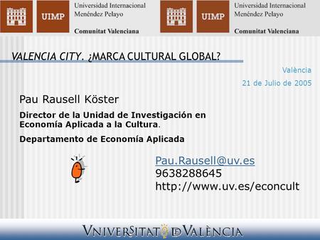 Pau Rausell Köster Director de la Unidad de Investigación en Economía Aplicada a la Cultura. Departamento de Economía Aplicada 9638288645.