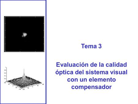 Tema 3 Evaluación de la calidad óptica del sistema visual con un elemento compensador.