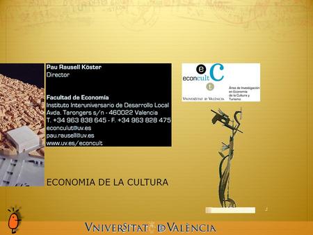 ECONOMIA DE LA CULTURA. Sesión : 1 Unas precisiones de entrada: crítica del buonismo. Economía de la cultura…para no economistas. Consideraciones generales.