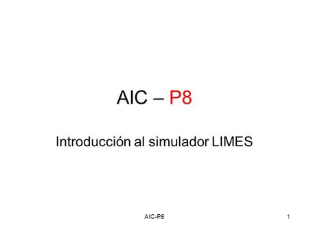 AIC-P81 AIC – P8 Introducción al simulador LIMES.