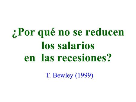 ¿Por qué no se reducen los salarios en las recesiones? T. Bewley (1999)