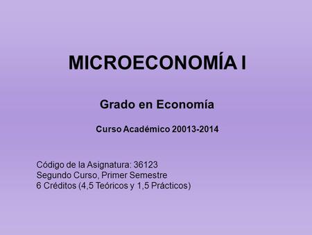 MICROECONOMÍA I Grado en Economía Curso Académico