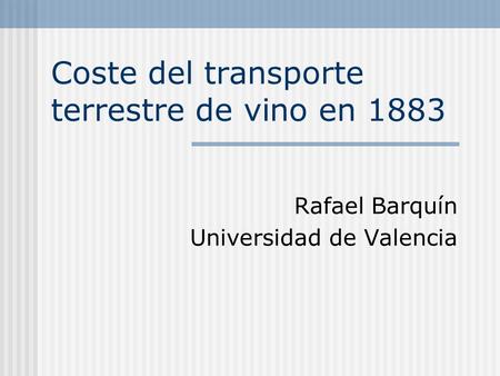 Coste del transporte terrestre de vino en 1883 Rafael Barquín Universidad de Valencia.