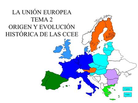 LA UNIÓN EUROPEA TEMA 2 ORIGEN Y EVOLUCIÓN HISTÓRICA DE LAS CCEE