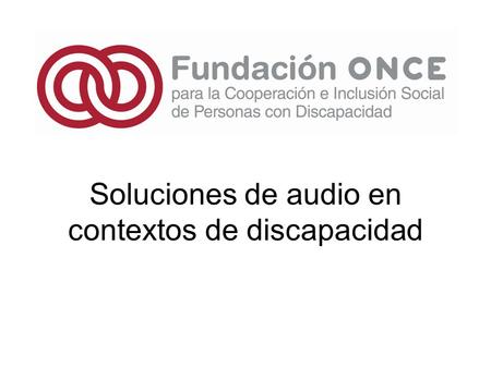 Soluciones de audio en contextos de discapacidad.