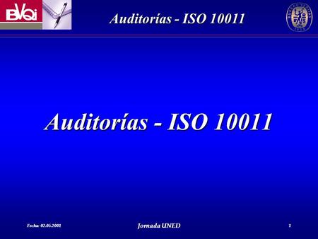 Auditorías - ISO 10011 Fecha: 02.05.2001 Jornada UNED.