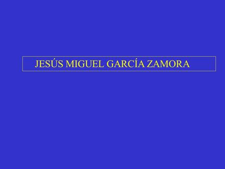 JESÚS MIGUEL GARCÍA ZAMORA