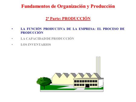 Fundamentos de Organización y Producción 2ª Parte: PRODUCCIÓN