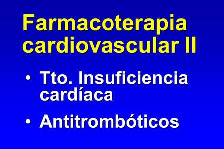 Farmacoterapia cardiovascular II Tto. Insuficiencia cardíaca