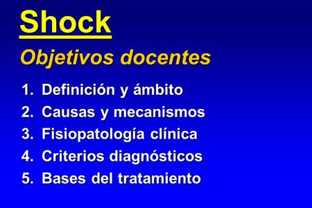 Shock Objetivos docentes 1. Definición y ámbito 2. Causas y mecanismos