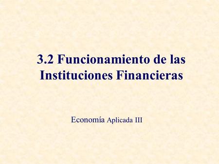 3.2 Funcionamiento de las Instituciones Financieras