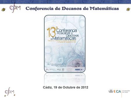 Cádiz, 19 de Octubre de 2012. El posgrado interuniversitario andaluz en Matemáticas (o por qué 1 + 1 + 1 + 1 + 1 no son 5 si no 93) Cádiz, 19 de Octubre.