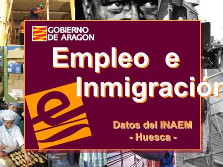 Empleo e Inmigración Datos del INAEM - Huesca -.