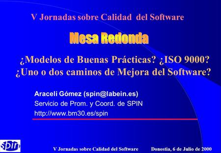V Jornadas sobre Calidad del Software Donostia, 6 de Julio de 2000 Araceli Gómez Servicio de Prom. y Coord. de SPIN