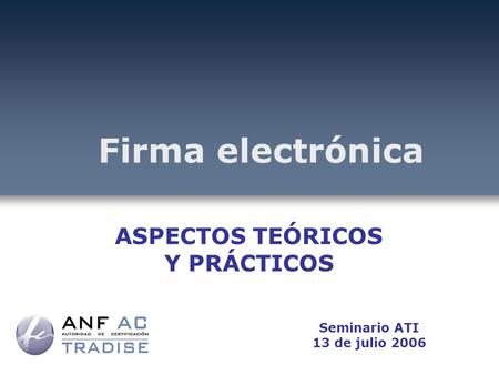 Firma electrónica ASPECTOS TEÓRICOS Y PRÁCTICOS Seminario ATI