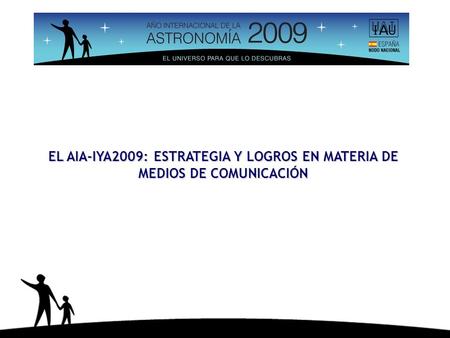 EL AIA-IYA2009: ESTRATEGIA Y LOGROS EN MATERIA DE MEDIOS DE COMUNICACIÓN.