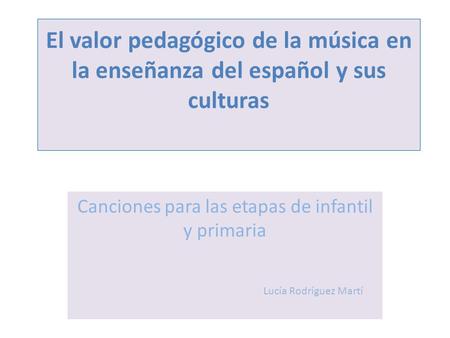 Canciones para las etapas de infantil y primaria Lucía Rodríguez Martí