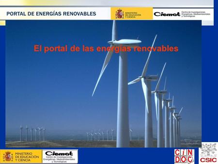 El portal de las energías renovables. Se enmarca en las actividades del Centro Virtual para la Transferencia del Conocimiento Portales, Redes Temáticas.