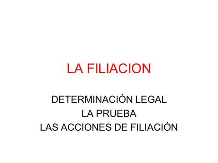 DETERMINACIÓN LEGAL LA PRUEBA LAS ACCIONES DE FILIACIÓN
