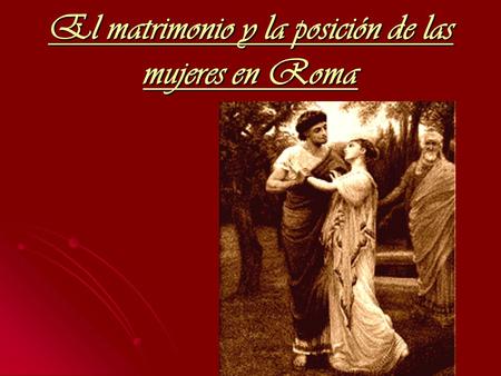 El matrimonio y la posición de las mujeres en Roma
