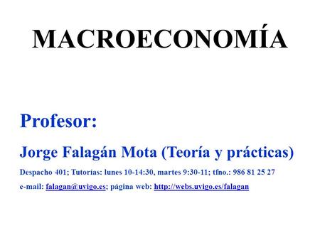 MACROECONOMÍA Profesor: Jorge Falagán Mota (Teoría y prácticas)