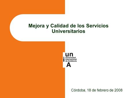 Mejora y Calidad de los Servicios Universitarios Córdoba, 18 de febrero de 2008.