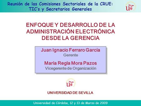 Reunión de las Comisiones Sectoriales de la CRUE: TICs y Secretarios Generales Universidad de Córdoba, 12 y 13 de Marzo de 2009 Juan Ignacio Ferraro García.
