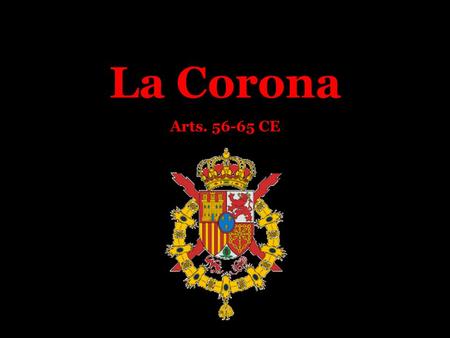 La Corona Arts. 56-65 CE.