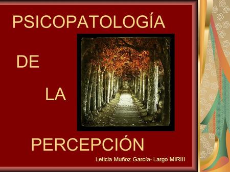 PSICOPATOLOGÍA DE LA PERCEPCIÓN Leticia Muñoz García- Largo MIRIII.