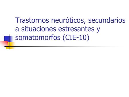 Trastornos neuróticos, secundarios a situaciones estresantes y somatomorfos (CIE-10)