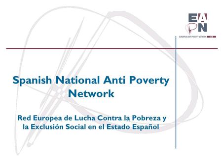 Spanish National Anti Poverty Network Red Europea de Lucha Contra la Pobreza y la Exclusión Social en el Estado Español.