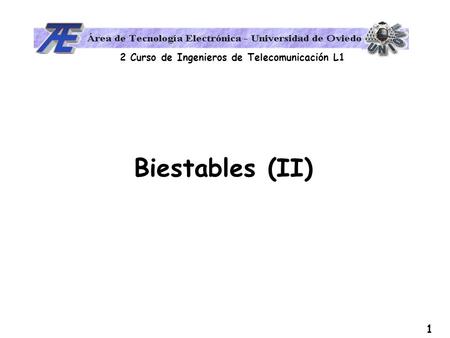 2 Curso de Ingenieros de Telecomunicación L1 1 Biestables (II)