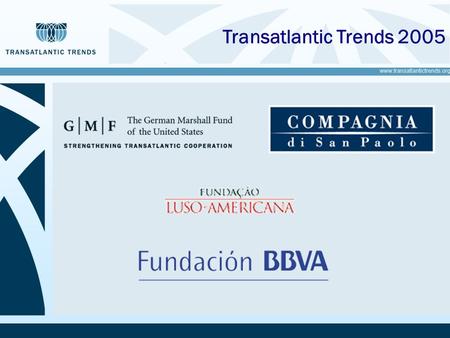 1 www.transatlantictrends.org Transatlantic Trends 2005.