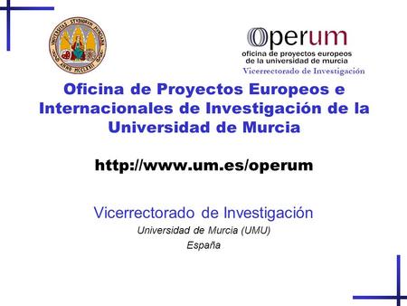 Oficina de Proyectos Europeos e Internacionales de Investigación de la Universidad de Murcia  Vicerrectorado de Investigación Universidad.