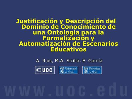 Justificación y Descripción del Dominio de Conocimiento de una Ontología para la Formalización y Automatización de Escenarios Educativos A. Rius, M.A.