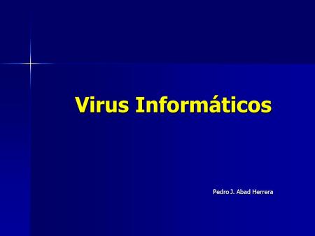 Virus Informáticos Pedro J. Abad Herrera.