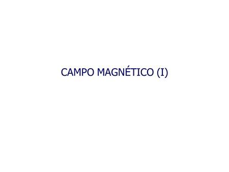 CAMPO MAGNÉTICO (I).