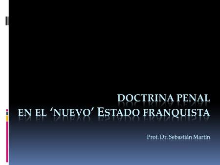 doctrina penal en el ‘nuevo’ Estado franquista Prof. Dr