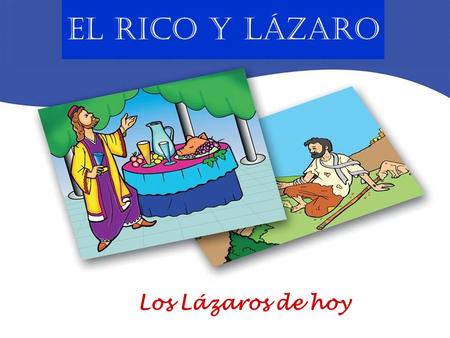 El RICO y LÁZARO Los Lázaros de hoy.