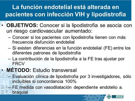 La función endotelial está alterada en pacientes con infección VIH y lipodistrofia OBJETIVOS: Conocer si la lipodistrofia se asocia con un riesgo cardiovascular.