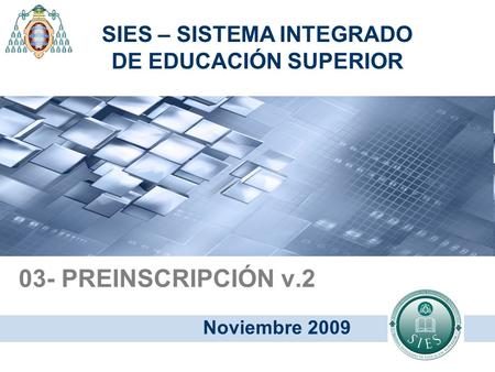 03- PREINSCRIPCIÓN v.2 Noviembre 2009 SIES – SISTEMA INTEGRADO DE EDUCACIÓN SUPERIOR.