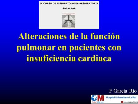 Alteraciones de la función pulmonar en pacientes con insuficiencia cardiaca F García Río.
